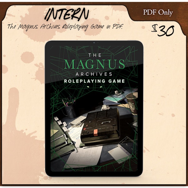 Intern backer level. The Magnus Archives Roleplaying Game in PDF. PDF Only. $30.00