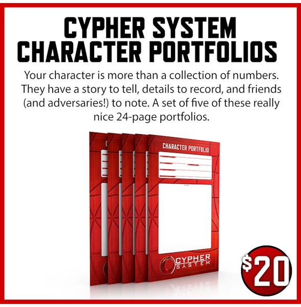 Cypher System Character Portfolios add-on. Your character is more than a collection of numbers. They have a story to tell, details to record, and friends (and adversaries!) to note. A set of five of these really nice 24-page portfolios. $20