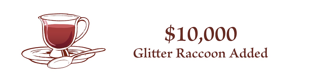$10,000 Glitter Raccoon added