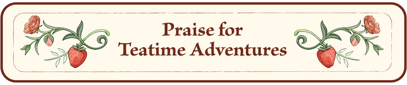 Praise for Teatime Adventures