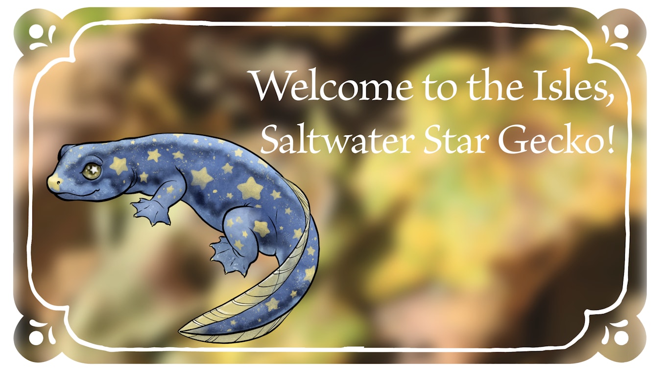 Welcome to the Isles, Saltwater Star Gecko!