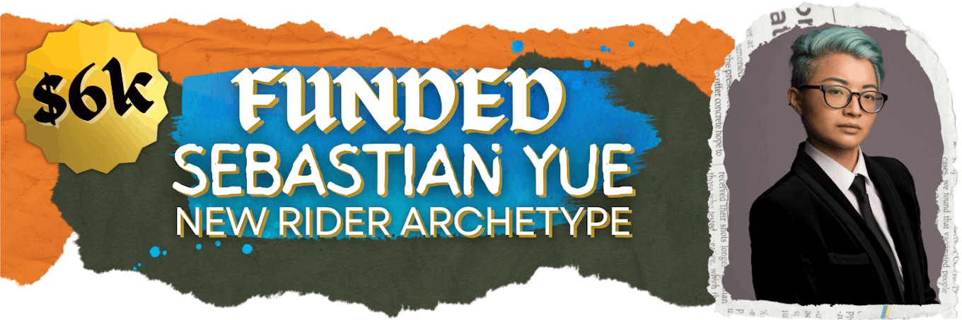 $6k Sebastian Yue New Rider Archetype FUNDED