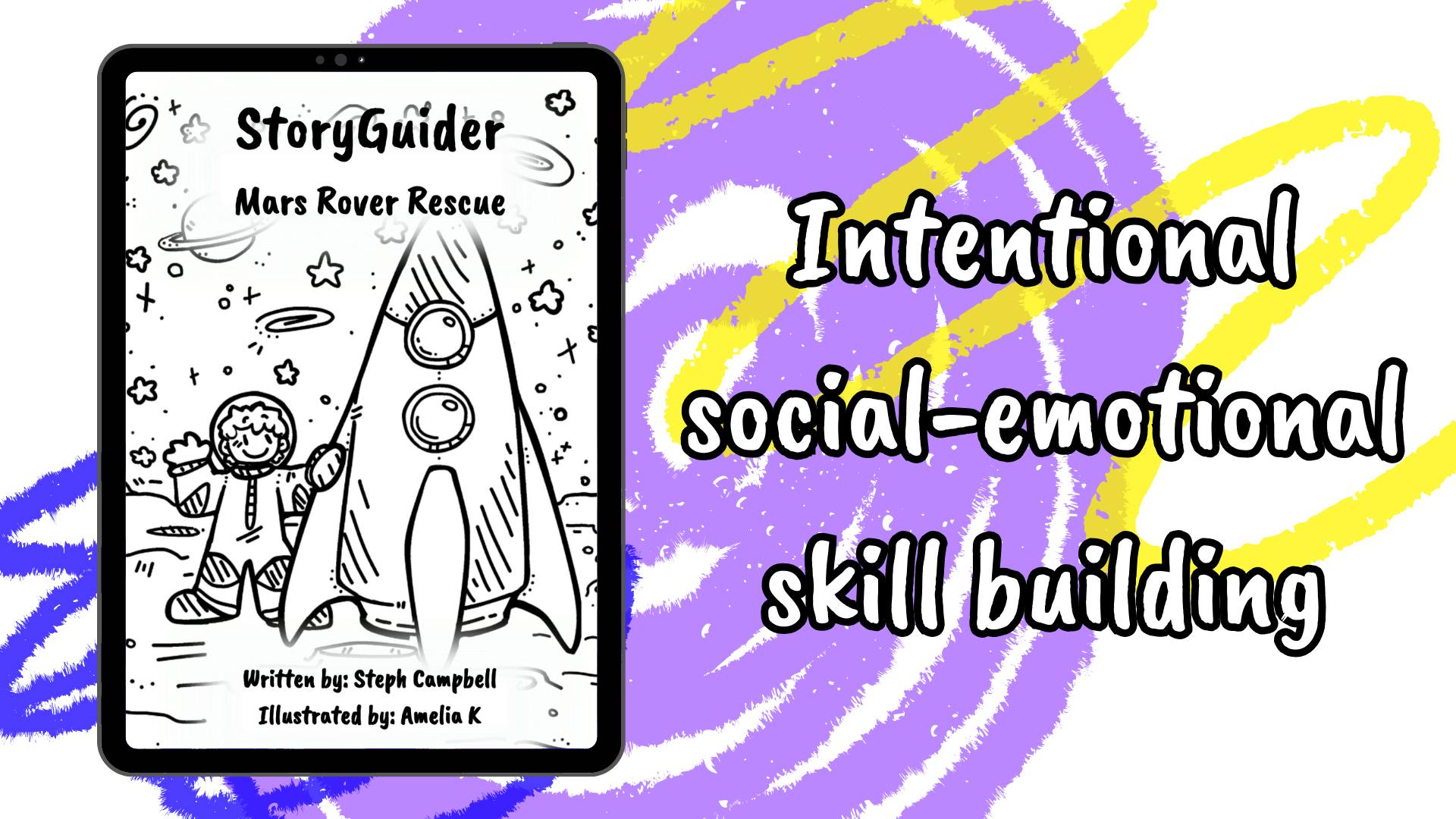 Intentional social-emotional skill building

StoryGuider Mars Rover Rescue
shows a digital book cover with an astronaut standing next to a spaceship