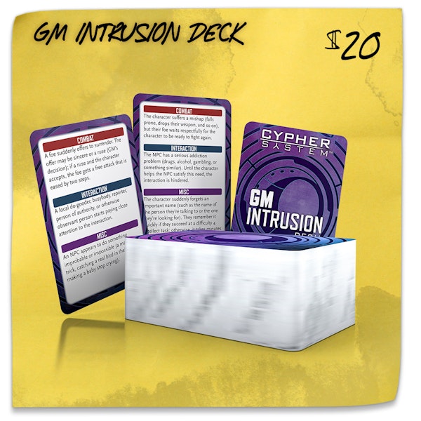 GM Intrusion Deck. $20. GM intrusions are part of what makes the Cypher System so fluid, fast-paced, and narrative-focused—and a real joy to GM! This deck gives you 300 intrusion ideas on 100 cards for endless inspiration.