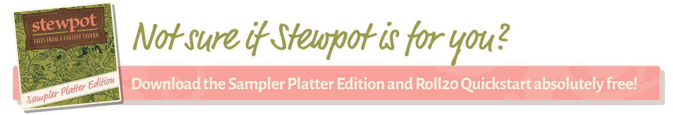 Text: Not sure if Stewpot is for you? Download the Sampler Platter Edition and Roll20 Quickstart absolutely free!