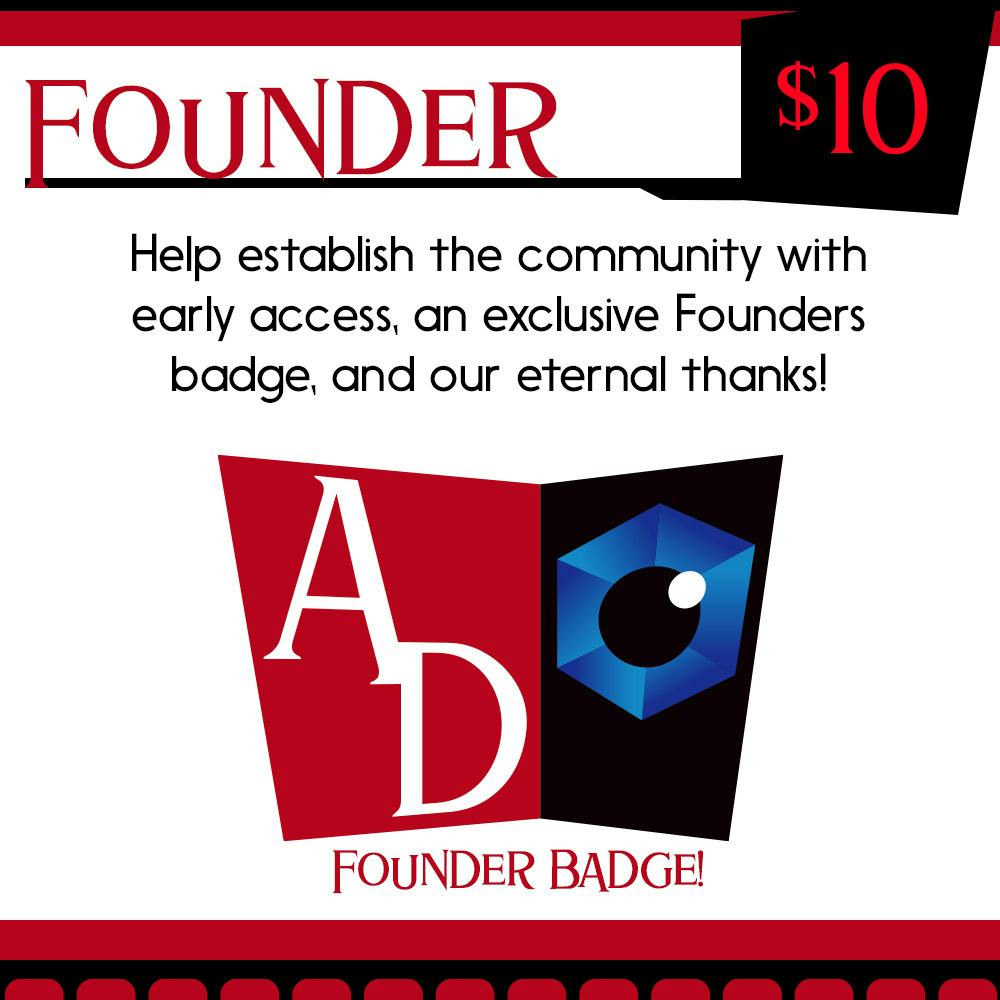 Founder pledge level: $10. Help establish the community with early access, an exclusive Founders badge, and our eternal thanks!
