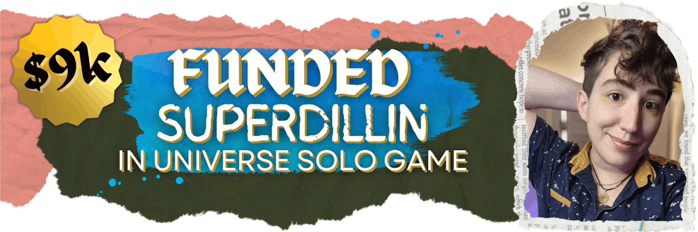  $9k Superdillin In Universe Solo Game FUNDED 
