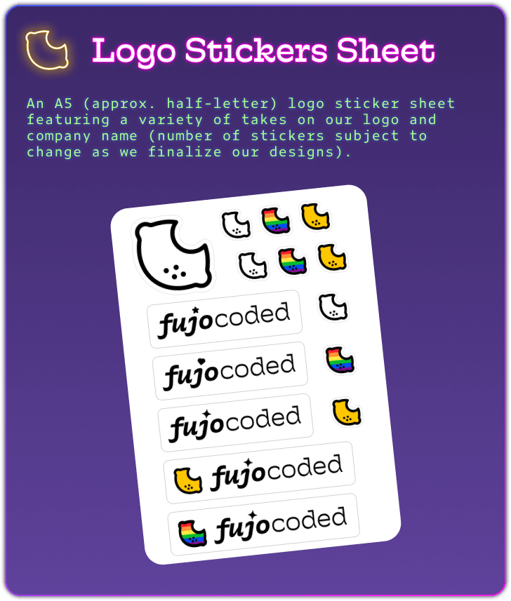 A reward tier card with a purple gradient, and a blue, purple, and hot pink outline. A FujoCoded lemon logo is lit up in yellow mimicking a neon sign. The card says:  Logo Stickers Sheet in hot pink as a title. The description of the tier is 'An A5 (approx. half-letter) logo sticker sheet featuring a variety of takes on our logo and company name. Each sheet will feature at least 8 stickers (number of stickers subject to change as we finalize our designs).' in neon green. Beneath the description is a white sticker sheet with multiple lemon logos some with only a black outline, some filled in yellow, and others filled with a rainbow. There are also stickers featuring the 'fujocoded' company name. 