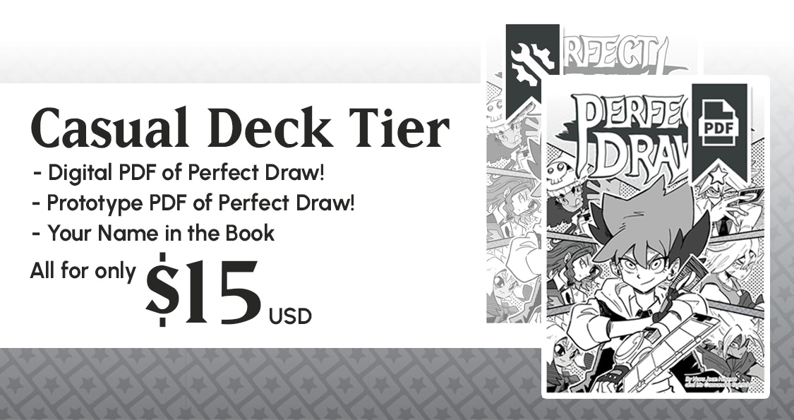  Casual Deck Tier. Comes with Digital PDF of Perfect Draw!, Prototype PDF of Perfect Draw!, Your Name in the Book. All for only $15 USD 
