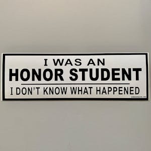 STICKER: I Was An Honor Student Bumper Sticker