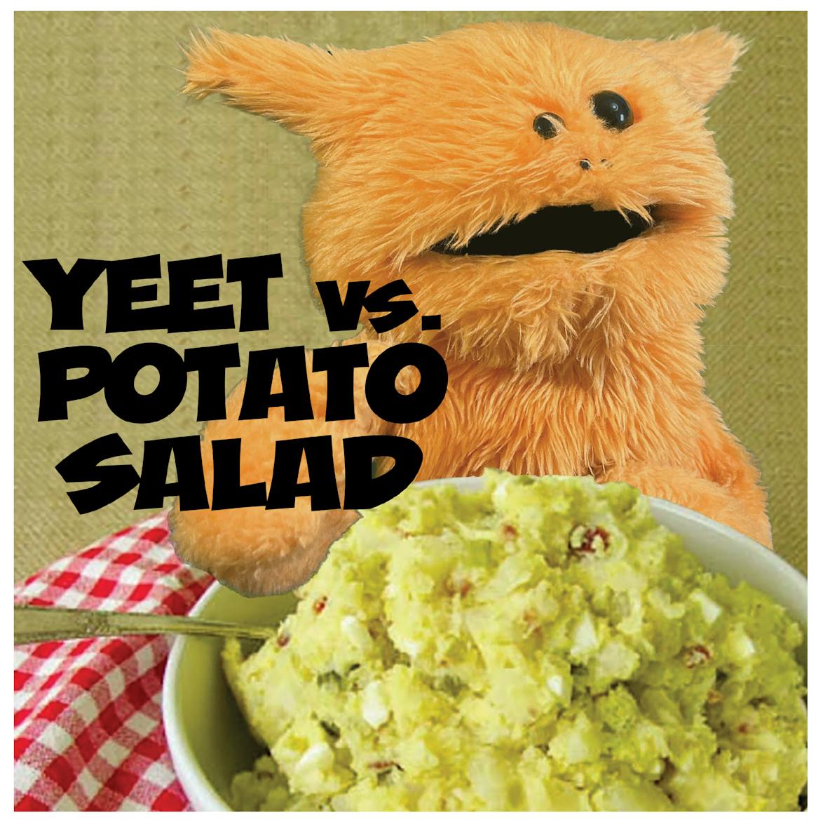 Yeet makes Potato Salad