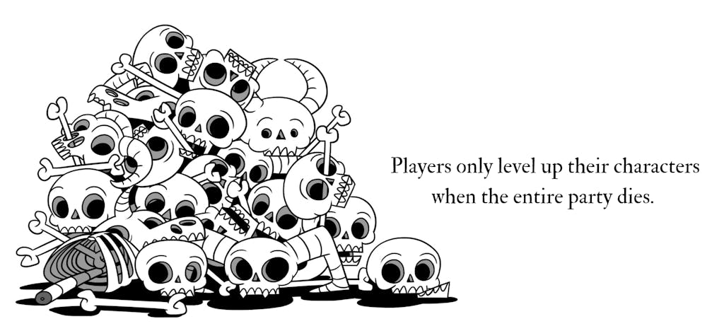 Image of a pile of skulls, text reads, players only level up their characters when the entire party dies