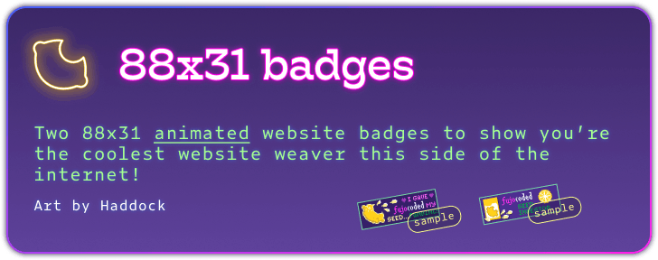 A reward tier card with a purple gradient, and a blue, purple, and hot pink outline. A FujoCoded lemon logo is lit up in yellow mimicking a neon sign. The card says:  88x31 badges in hot pink as a title. The description of the tier is Two 88x31 animated website badges to show you're the coolest website weaver this side of the internet! in neon green. Art by Haddock is listed in white.  At the bottom right are two sample digital badges, one featuring a lemon with seeds that says 'I gave fujocoded my seed' and the second with a lemon seed packet stating 'fujocoded seed investor' 