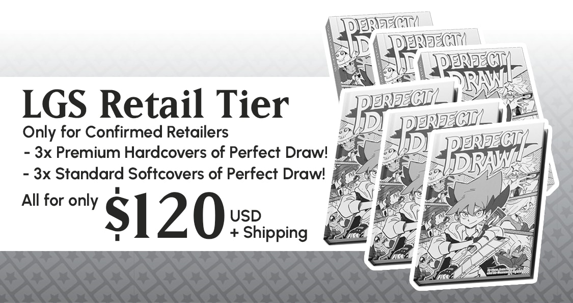  LGS Retail Tier. Only for confirmed retailers. 3x Premium Hardcovers of Perfect Draw!. 3x Standard Softcovers of Perfect Draw. All for only $120 USD. 