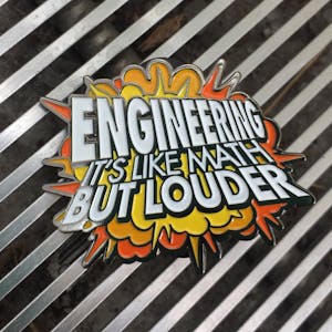 BONUS PIN: Engineering – Like Math But Louder