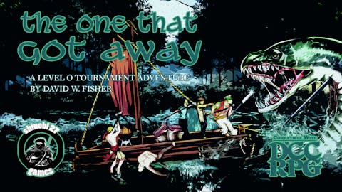 The One That Got Away - A zero level tournament funnel adventure. Let's go fishing!