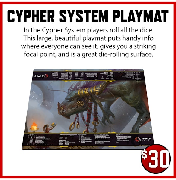 Cypher System Playmat add-on. In the Cypher System players roll all the dice. This large, beautiful playmat puts handy info where everyone can see it, gives you a striking focal point, and is a great die-rolling surface. $30