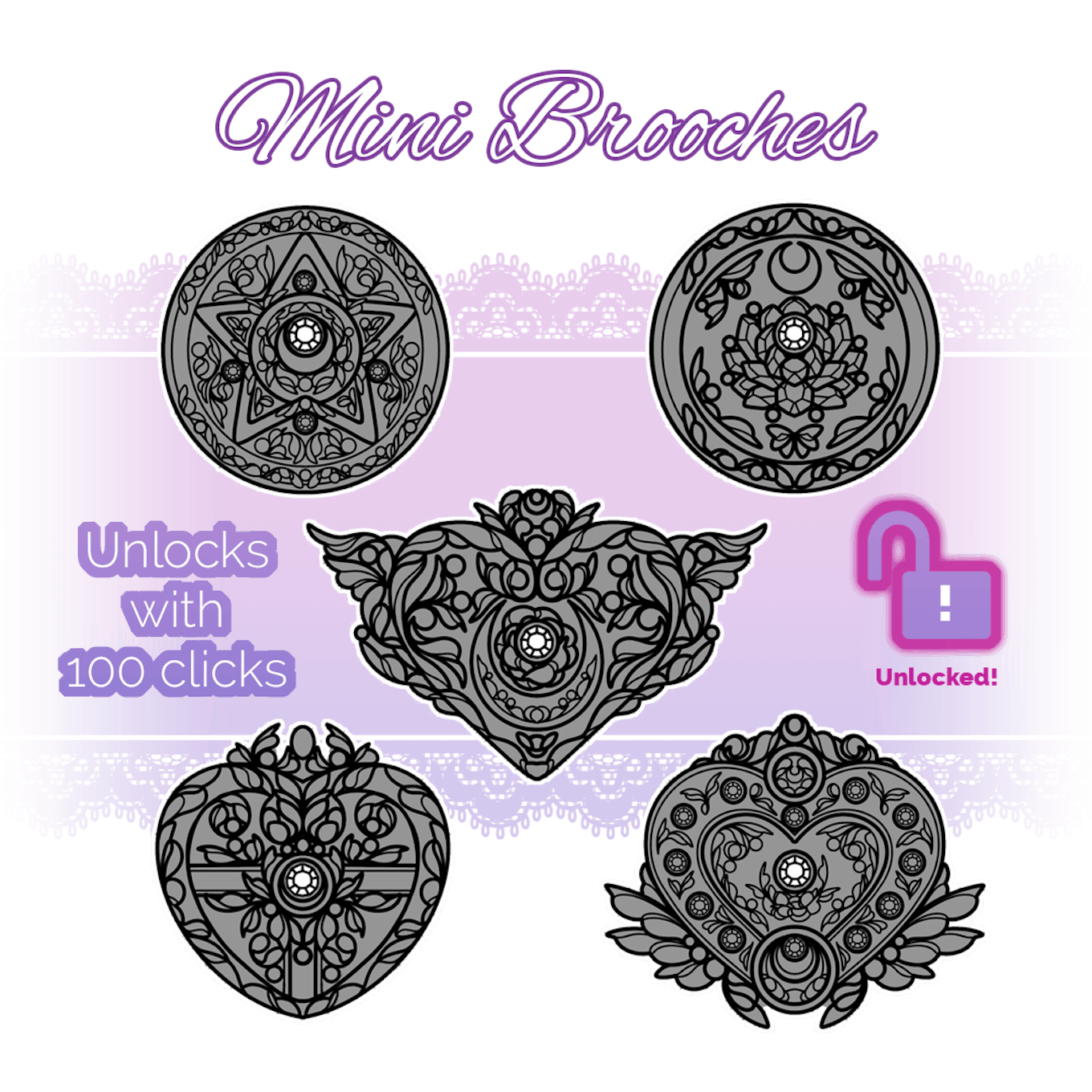 Mini Brooches: Unlocks with 100 clicks. Unlocked!