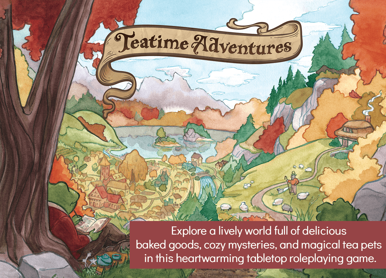 Explore a lively world full of delicious baked goods, cozy mysteries, and magical tea pets in this heartwarming tabletop roleplaying game