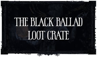 The Black Ballad - Loot Crate