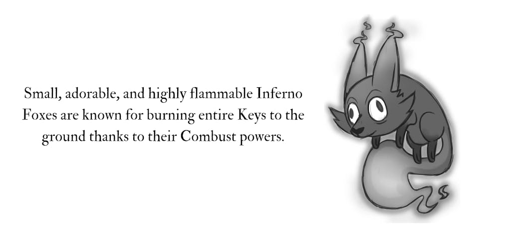 Image of an Inferno Fox, text reads, Small adorable, and highly flammable inferno foxes are known for burning entire Keys to the ground thanks to their Combust powers