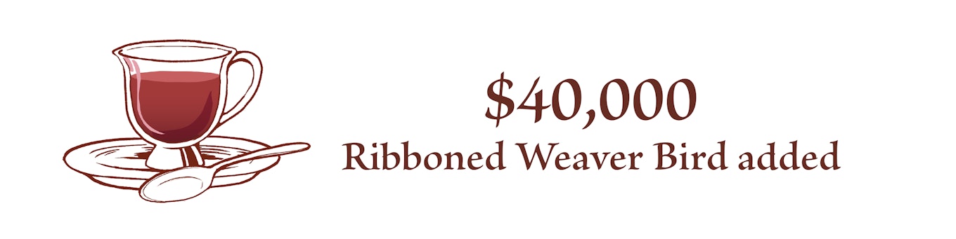 $40,000 Ribboned Weaver Bird added