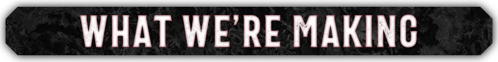A banner reading: What we're making