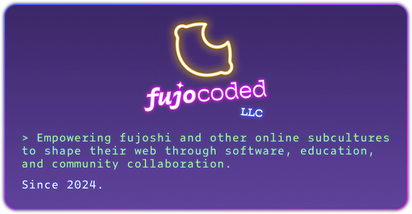 A card with a purple gradient, and a blue, purple, and hot pink outline. A FujoCoded lemon logo lit up in yellow mimicking a neon sign is centered on the card. Beneath it 'FujoCoded' is in hot pink glowing text, tilted upward. The 'fujo' portion is in a scripted font and the j is dotted with a sparkle; the coded portion is in monospace font. A smaller LLC is beneath 'FujoCoded' on the right in electric blue glowing text tilted down to the left.