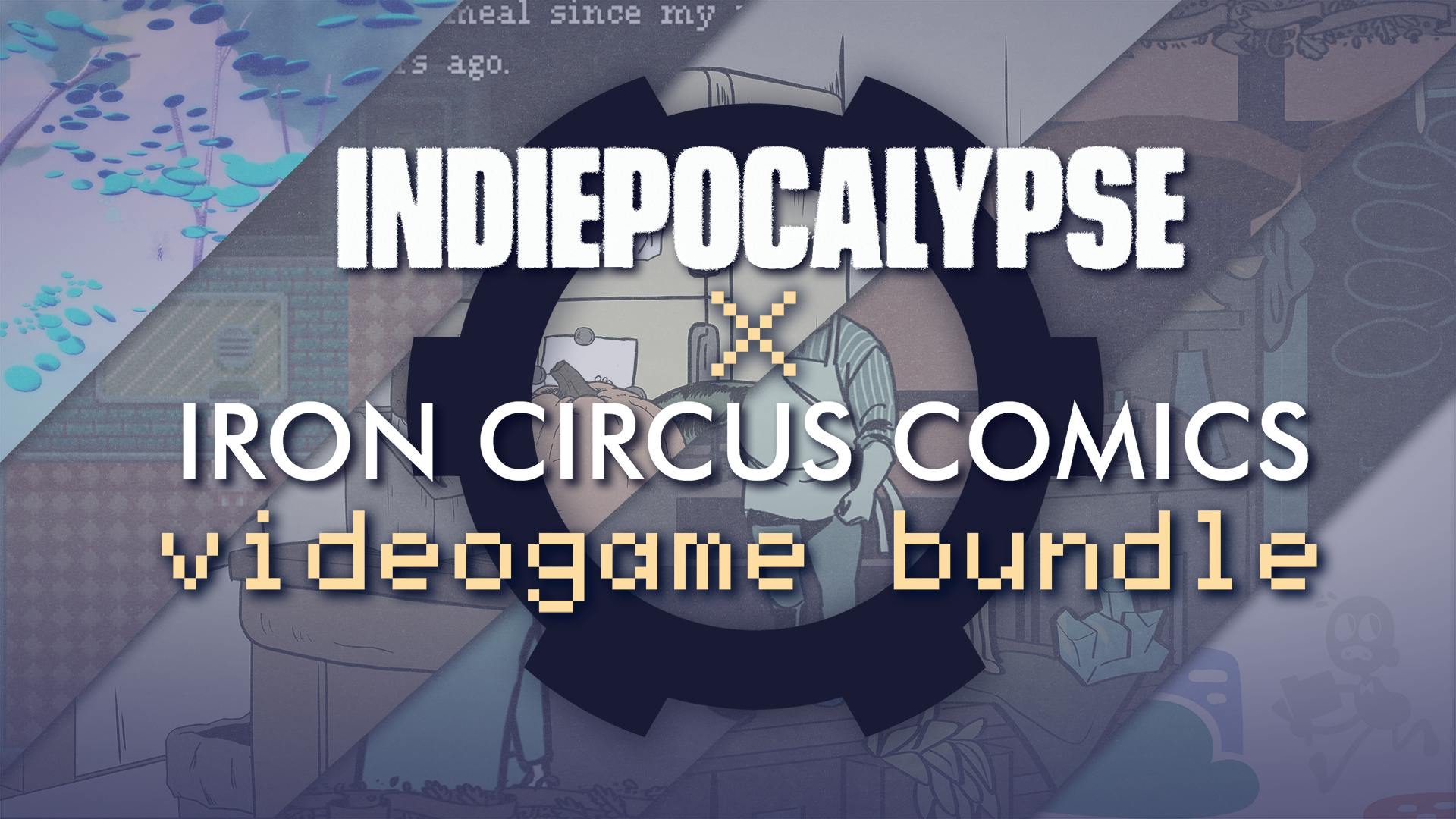 Iron Circus x INDIEPOCALYPSE : Say Hello to Iron Circus Games!