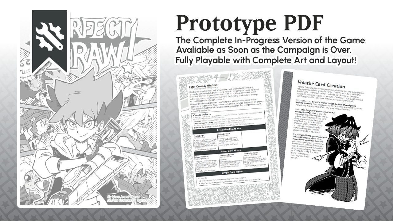 Prototype PDF - The complete in-progress version of the game avaliable as soon as the campaign is over. Fully playable with complete art and layout. Pictured is a PDF copy of the game alongside two example pages "Peter Crowley" and "Volatile Card Creation" 