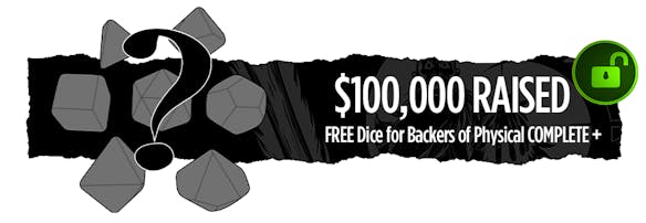 Reach $100,000 for FREE dice for Backers of physical COMPLETE +!