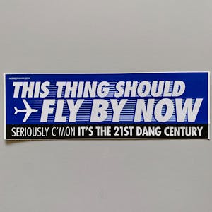 STICKER: This Thing Should Fly By Now Bumper Sticker