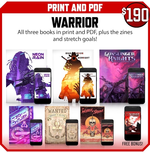 Warrior backer level. Print and PDF. All three books in print and PDF, plus zines and stretch goals! $190