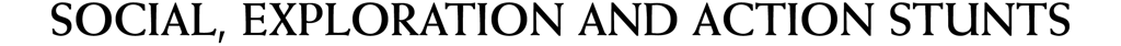 Header: Social, Exploration and Action Stunts