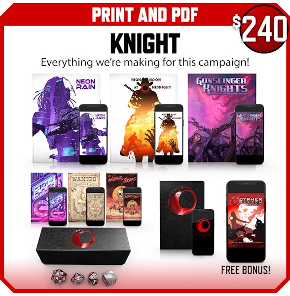 Knight backer level. Print and PDF. Everything we're making for this campaign! $240
