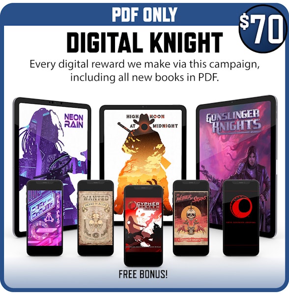 Digital Knight backer level. PDF Only. Every digital reward we  make via this campaign, including all new books in PDF. $70