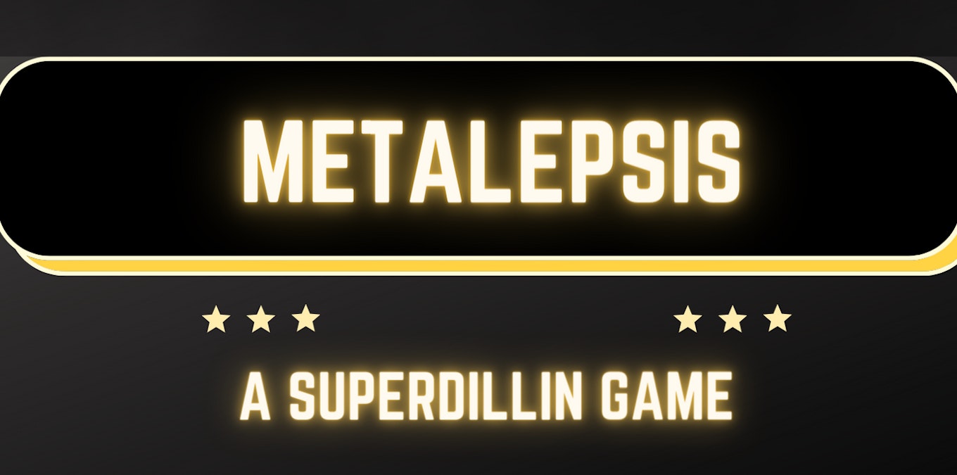 Part of the cover image of Metalepsis. The background is black. The title is glowing yellow and inside a golden outline of a rounded box. Below are a few gold stars and the text "A Superdillin Game" in the same glowing yellow text.