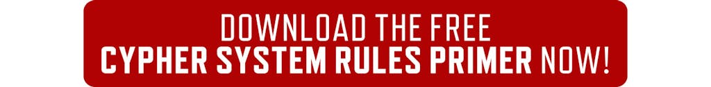 Download the free Cypher System Rules Primer Now! by clicking here