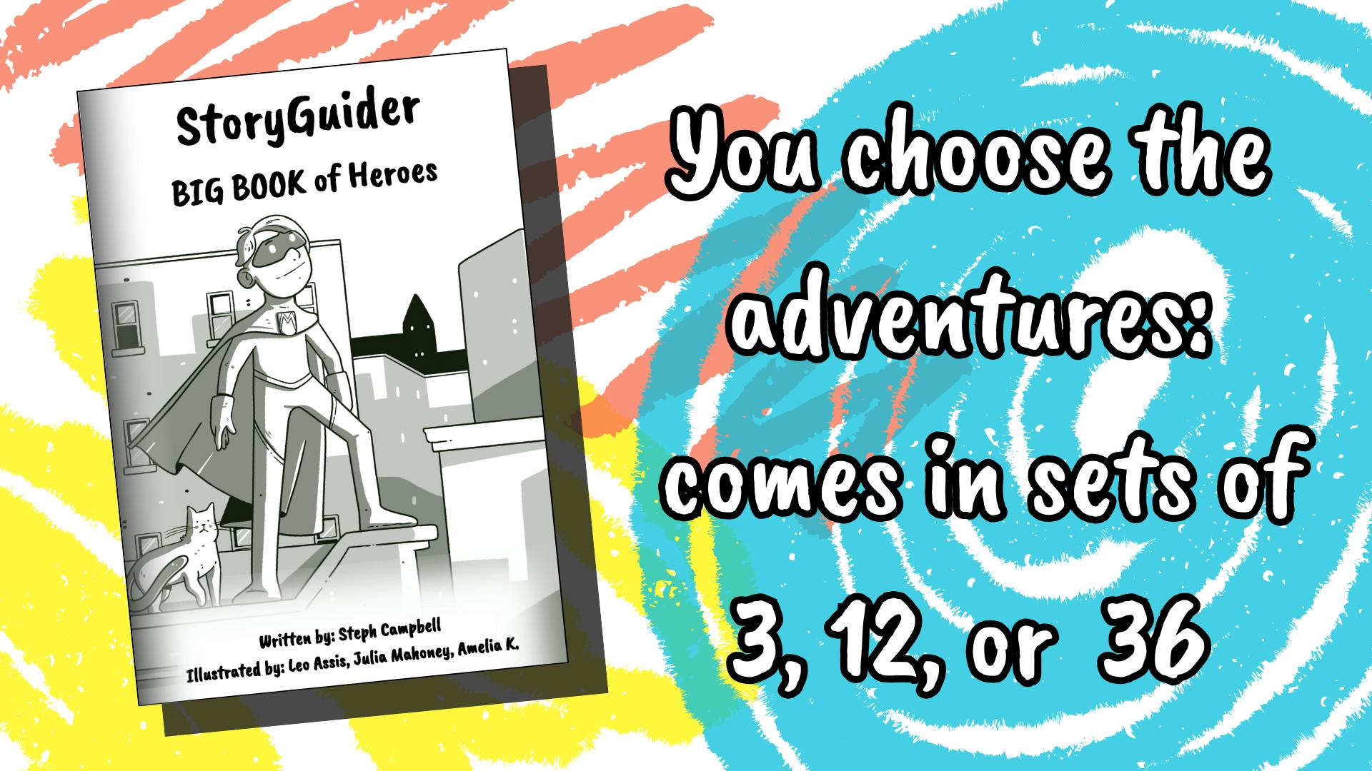 You choose the adventures: 
comes in sets of 3, 12, or 36

StoryGuider BIG BOOK of Heroes
shows a book cover featuring a superhero looking out over a city; a cat stands behind them