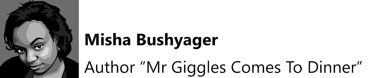 Misha Bushyager: Author "Mr Giggles Comes To Dinner"