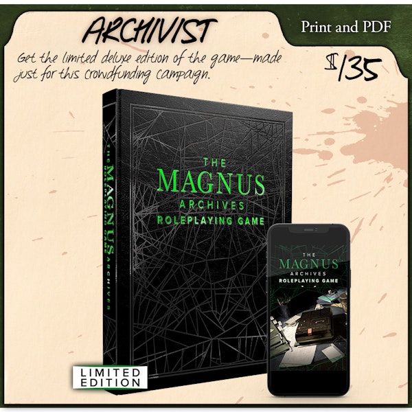 Archivist backer level. Get the limited deluxe edition of the game—made just for this campaign. Print and PDF. $135.