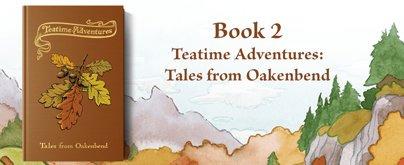 Book two Teatime Adventures Tales from Oakenbend