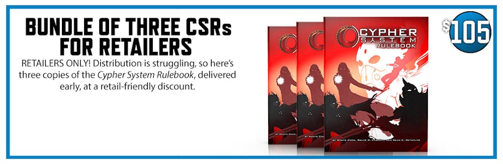 Bundle of three CSRs for retailers $105 RETAILERS ONLY! Distribution is struggling, so here’s three copies of the Cypher System Rulebook, delivered early, at a retail-friendly discount.