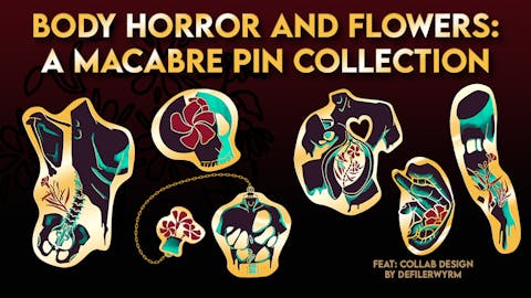 Body Horror and Flowers - A Macabre Pin Campaign
