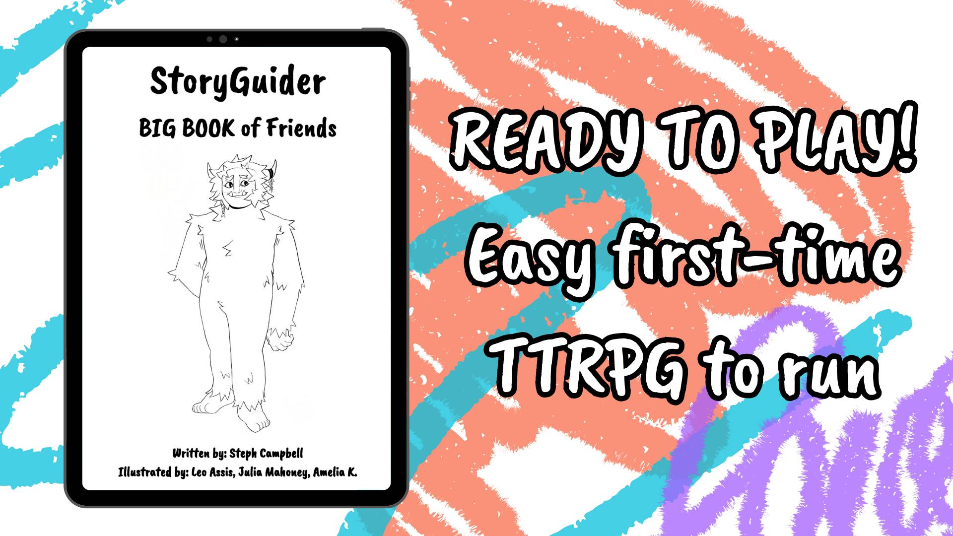 READY TO PLAY!
Easy first-time TTRPG to run

StoryGuider BIG BOOK of Friends
shows a digital book cover with a friendly looking yeti illustration