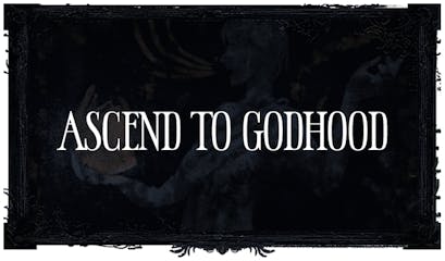 Ascend to Godhood