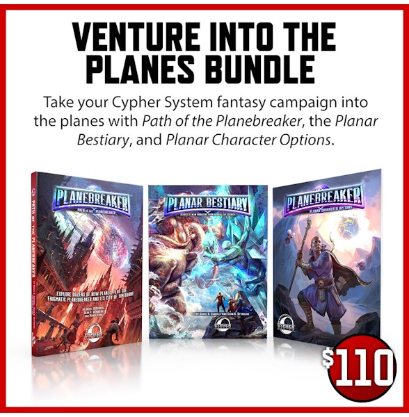 Venture into the Planes Bundle add-on. Take your Cypher System fantasy campaign into the planes with Path of the Planebreaker, the Planar Bestiary, and Planar Character Options. $110