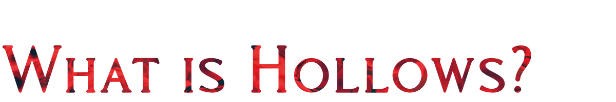 What is Hollows?