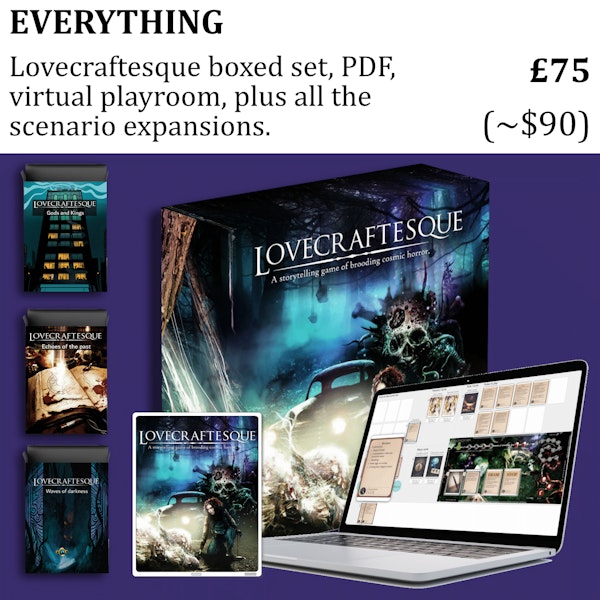 Everything: Core box, PDF, virtual playroom and all scenario expansions £75