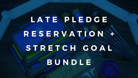 Late Pledge Reservation + Stretch Goal Bundle